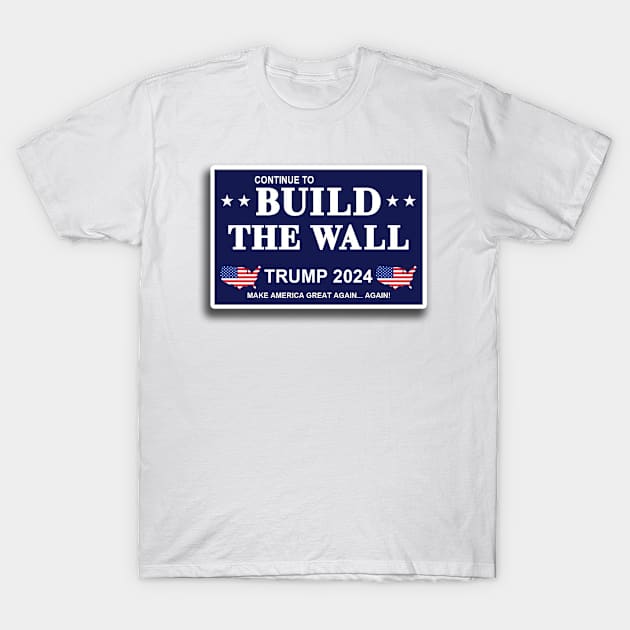 Continue to build the wall 2024 T-Shirt by Political Gaffes